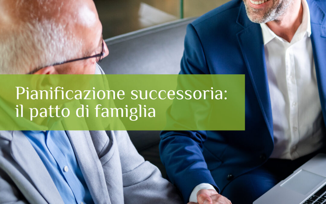 Pianificazione successoria: il patto di famiglia