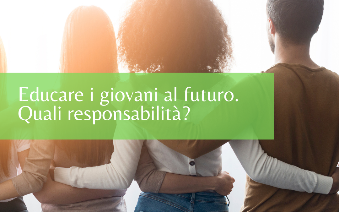 Educare i giovani al futuro. Quali responsabilità?