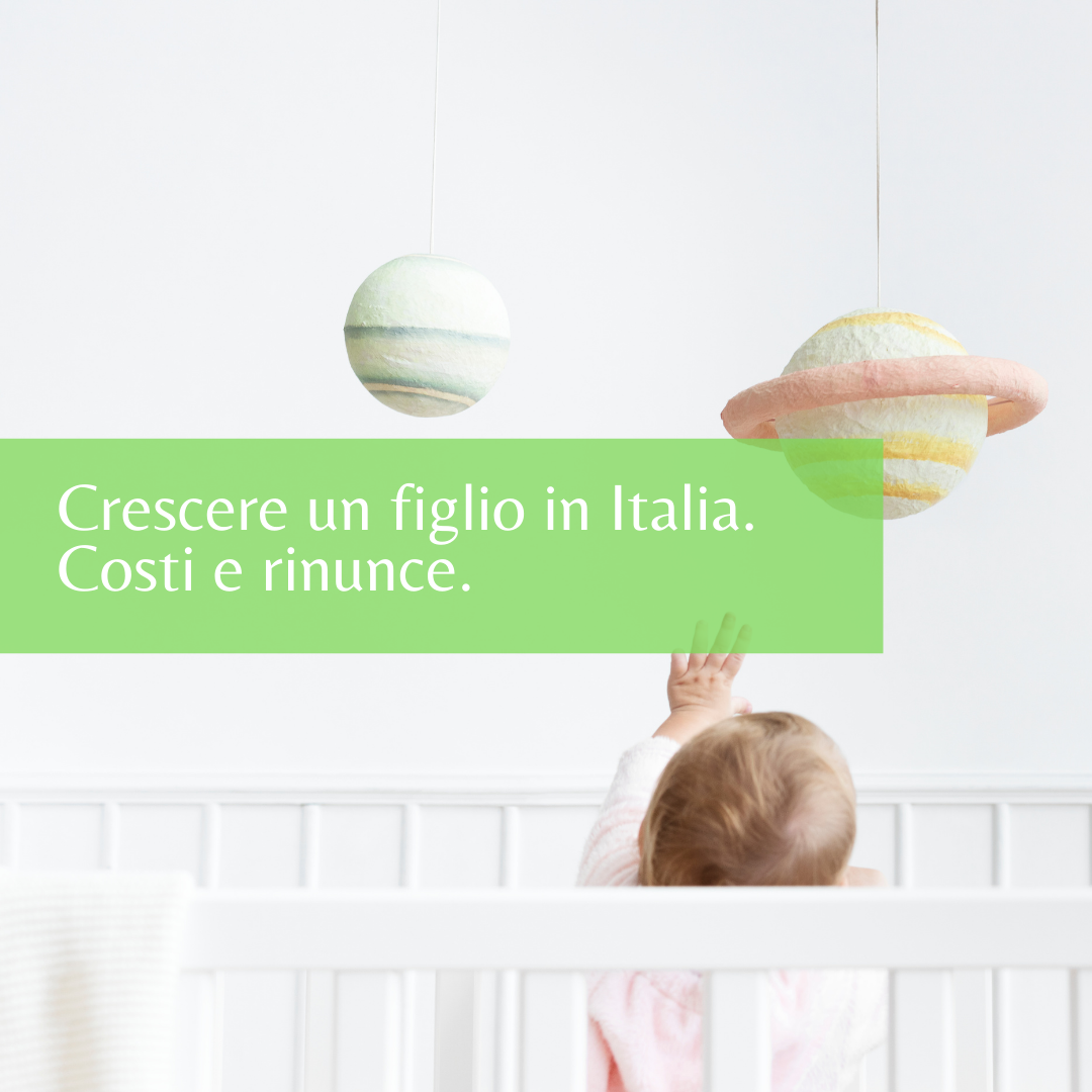 Crescere un figlio in Italia. Costi e rinunce.
