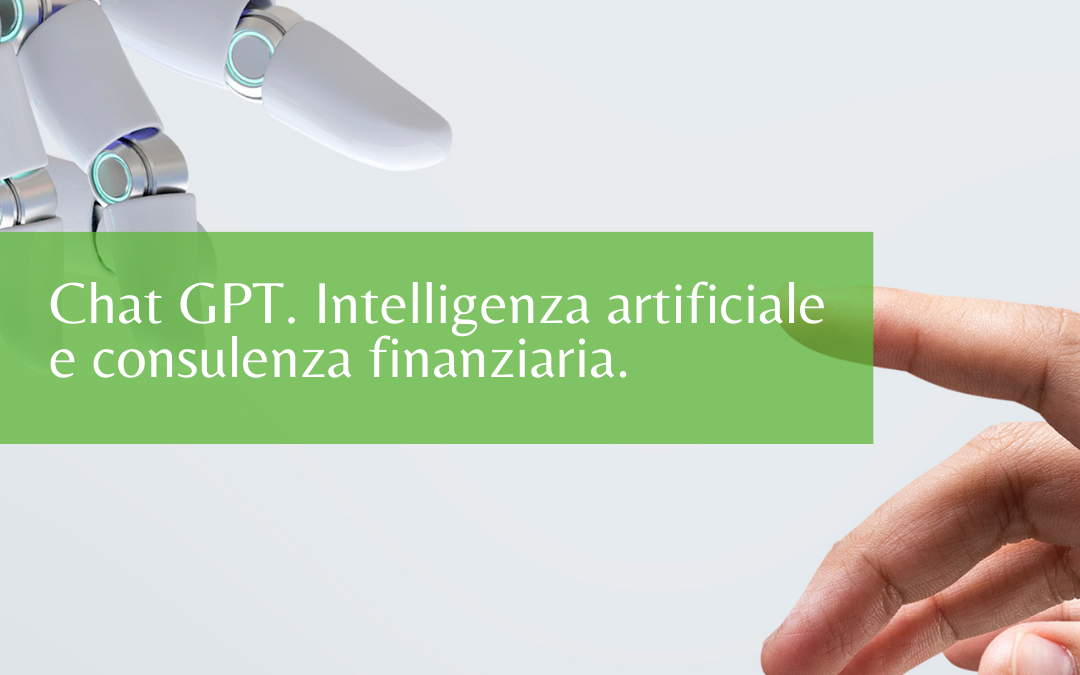 Chat GPT. Intelligenza artificiale e consulenza finanziaria.