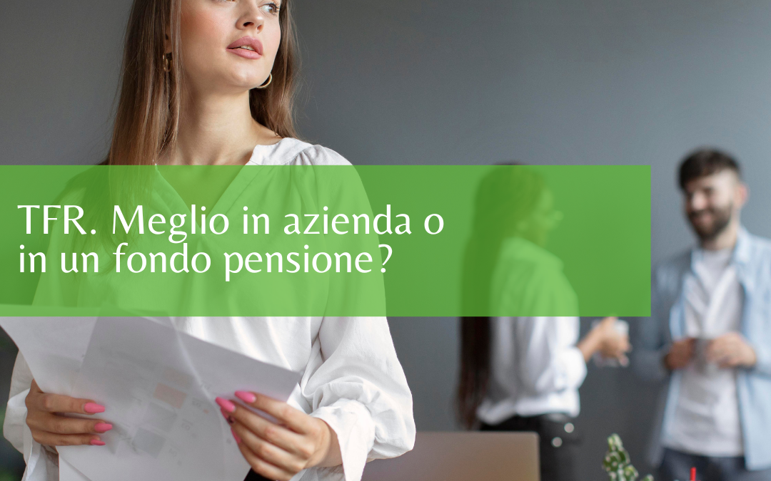 TFR. Meglio in azienda o in un fondo pensione?